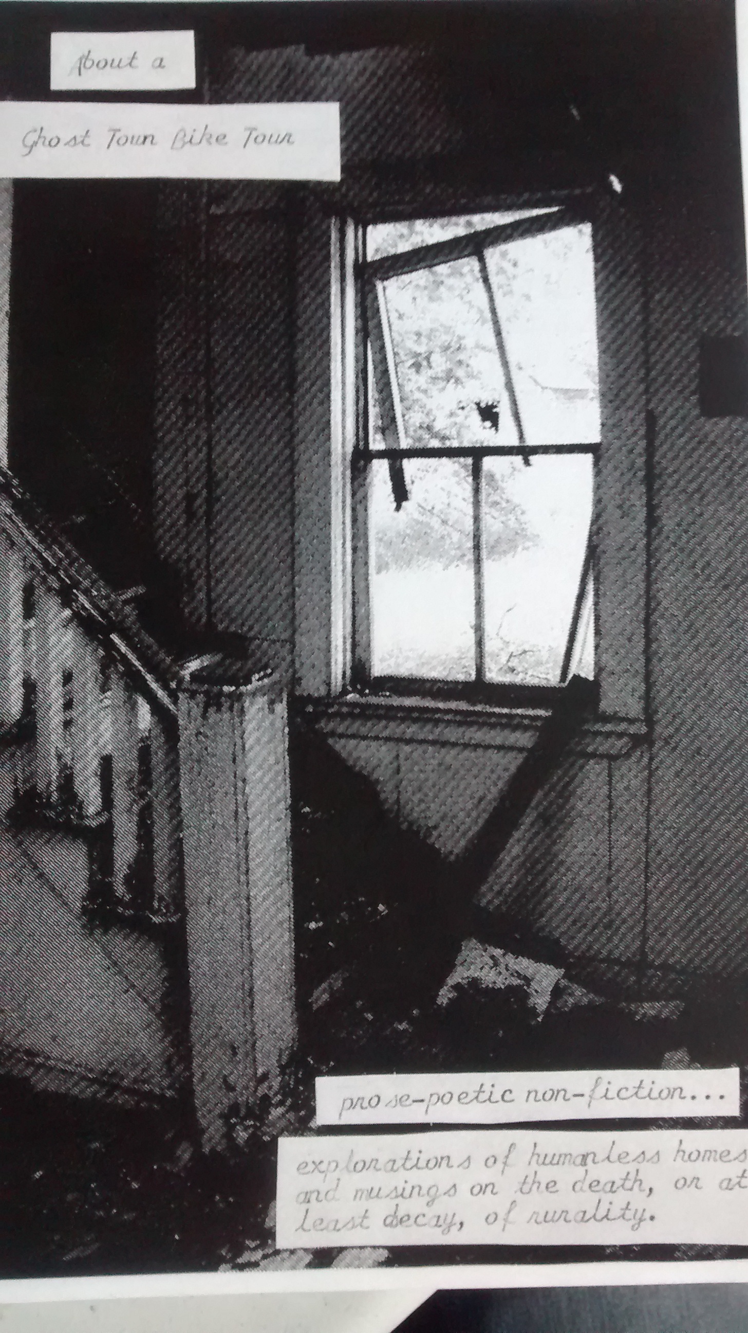 About as Ghost Town Bike Tour, written over a interior photograph of a derelict stairwell and window. Across the bottom reads, "Prode-poetic non-fictoion... exploration of humanless homes and musing on the death, or at decay, or rurality.