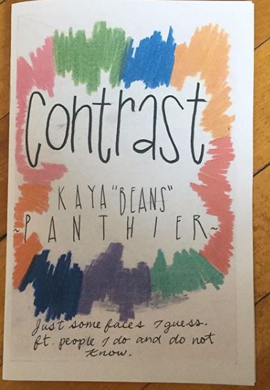 a colourful half size zine with the words 'contrast' by kaya "beans" panthier and "just some faces I guess, featuring people I do and do not know."