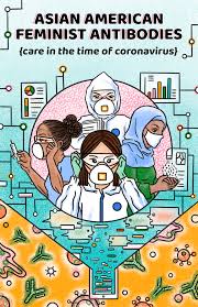 Title reads "Asian American Feminist Antibodies {care in the time of coronavirus}. There is a cartoon drawing of multiple people with various PPE on. the backdrop is different geometric shapes.