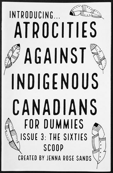 Black & white illustrations of feathers with handwritten text saying "Introducing... Atrocities Against Indigenous Canadians for DUmmies Issue 3: The Sixties Scoop, Created by Jenna Rose Sands"