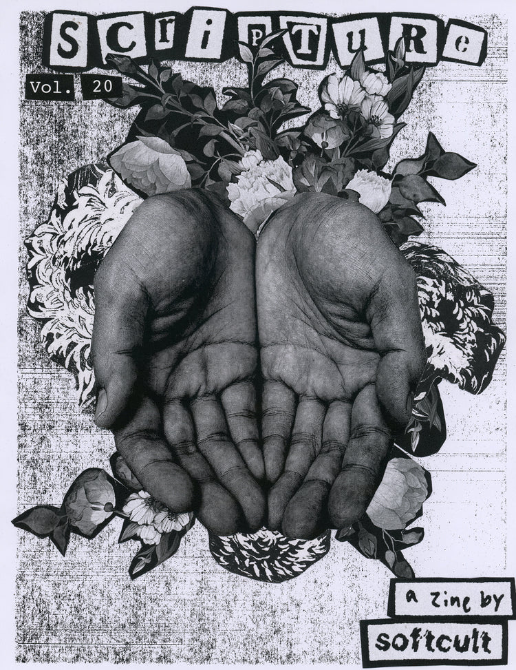 A black-and-white top-down image of two hands cupped together, in front of various cut-out pictures of flowers. Text at the top of the page reads "SCripture" -- each letter differing in a magazine cut-out style -- and "Vol. 20" in smaller typewriter text. Text in the bottom right corner reads "a zine by softcult".